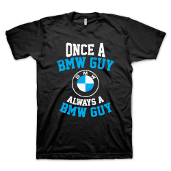 Once a BMW Guy, Always a BMW Guy (размер L, мъжка)
