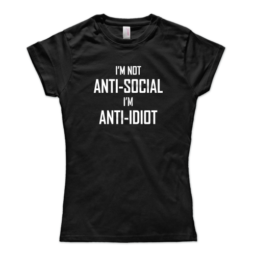 I'm Not Anti-Social, I'm Anti-Idiot