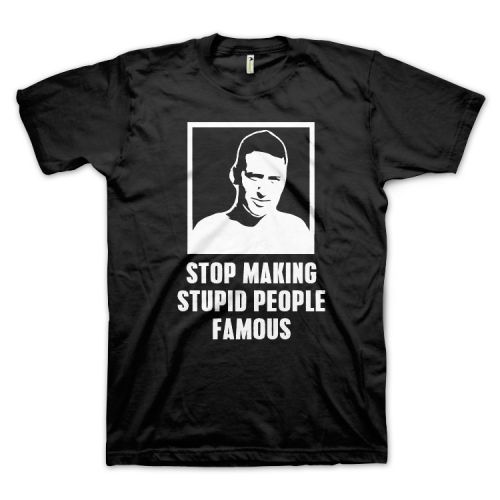 Stop Making Stupid People Famous