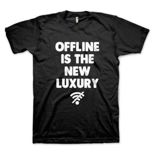 Offline Is The New Luxury