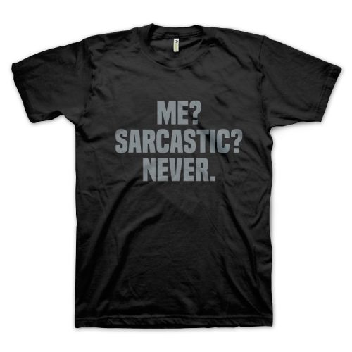 Me? Sarcastic? Never.