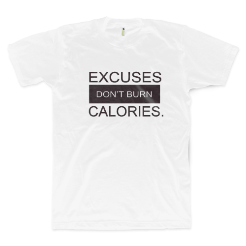 Excuses Don't Burn Calories