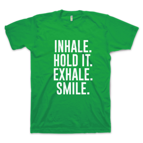 Inhale. Hold It. Exhale. Smile.